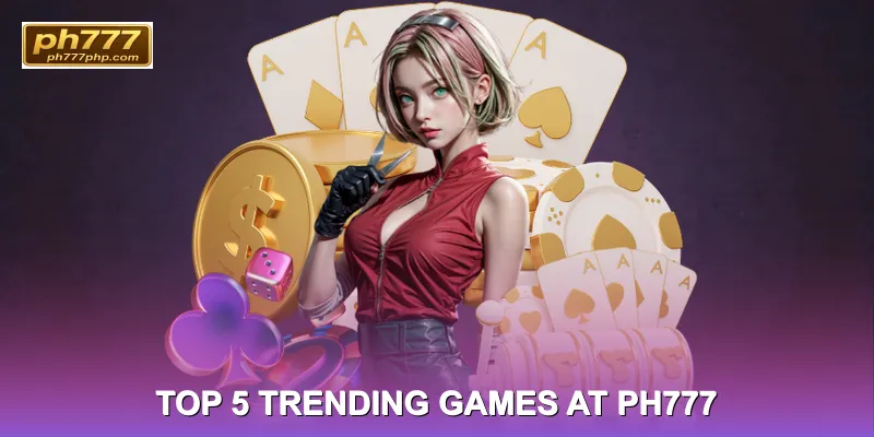  Top 5 Trending Games at PH777