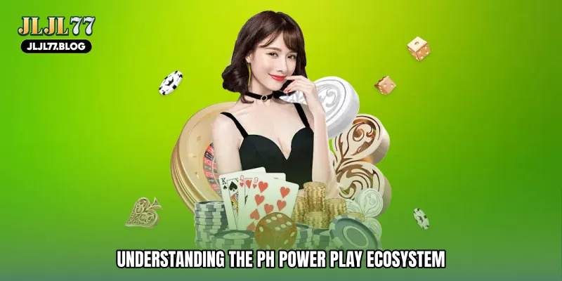 Understanding the PH Power Play Ecosystem