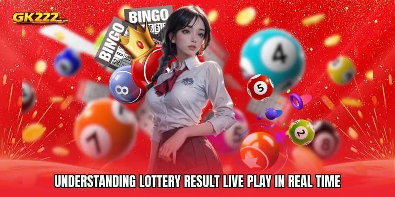 Understanding Lottery Result live play in Real Time