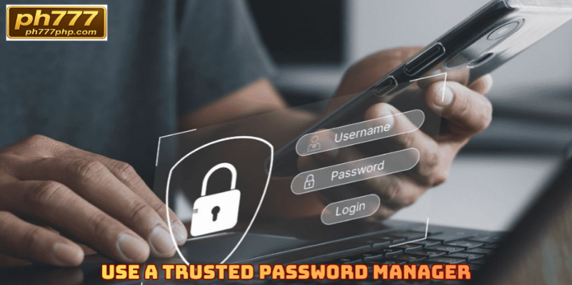 Use a Trusted Password Manager
